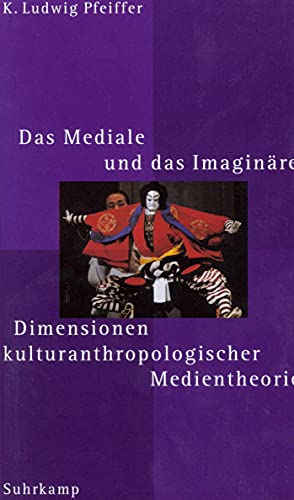 Das Mediale und das Imaginäre: Dimensionen kulturanthropologischer Medientheorie von Suhrkamp Verlag